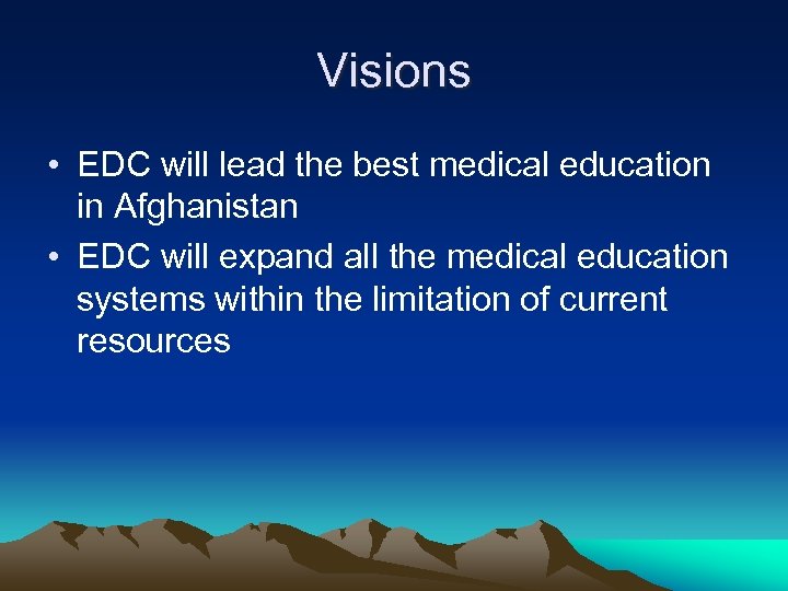 Visions • EDC will lead the best medical education in Afghanistan • EDC will