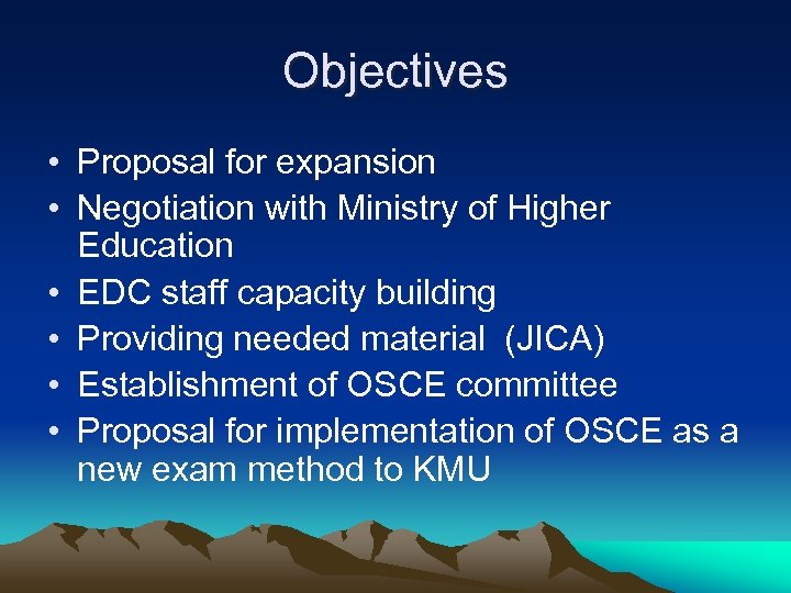 Objectives • Proposal for expansion • Negotiation with Ministry of Higher Education • EDC