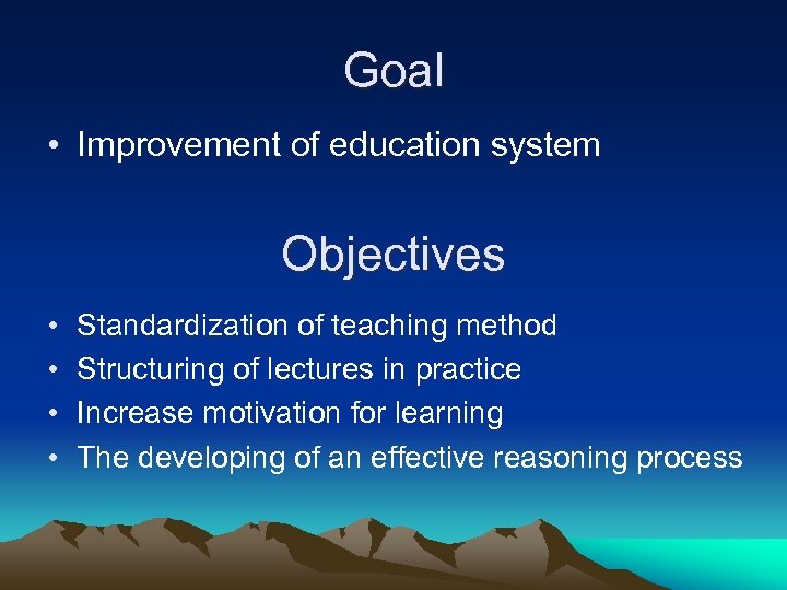 Goal • Improvement of education system Objectives • • Standardization of teaching method Structuring