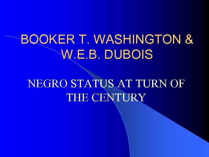 BOOKER T. WASHINGTON & W. E. B. DUBOIS NEGRO STATUS AT TURN OF THE