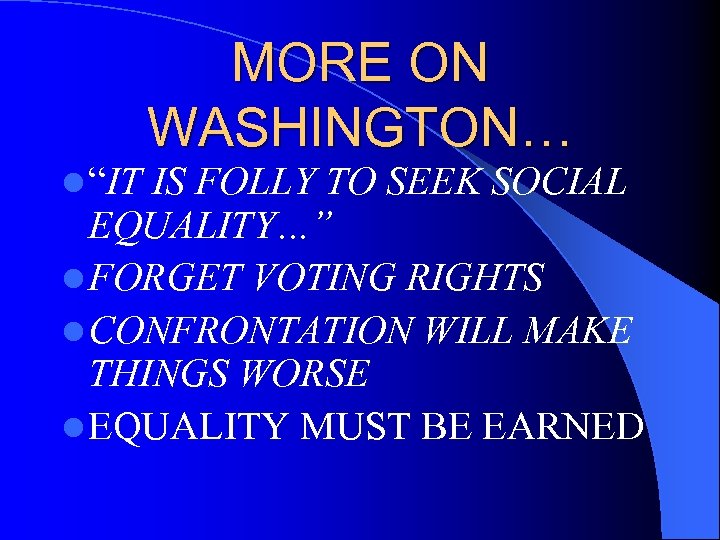 l “IT MORE ON WASHINGTON… IS FOLLY TO SEEK SOCIAL EQUALITY…” l FORGET VOTING