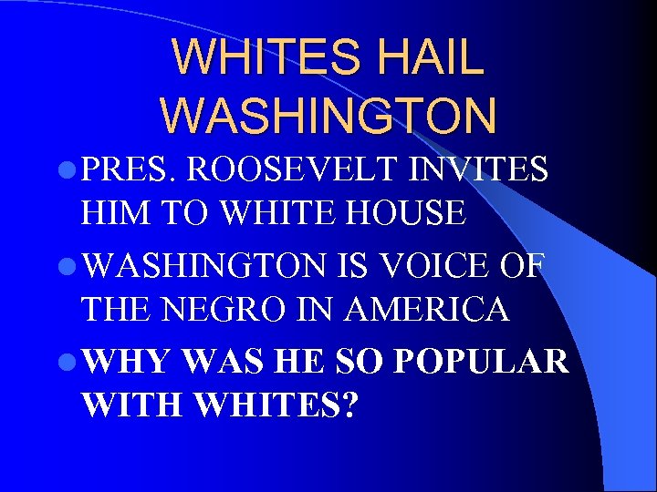 WHITES HAIL WASHINGTON l PRES. ROOSEVELT INVITES HIM TO WHITE HOUSE l WASHINGTON IS
