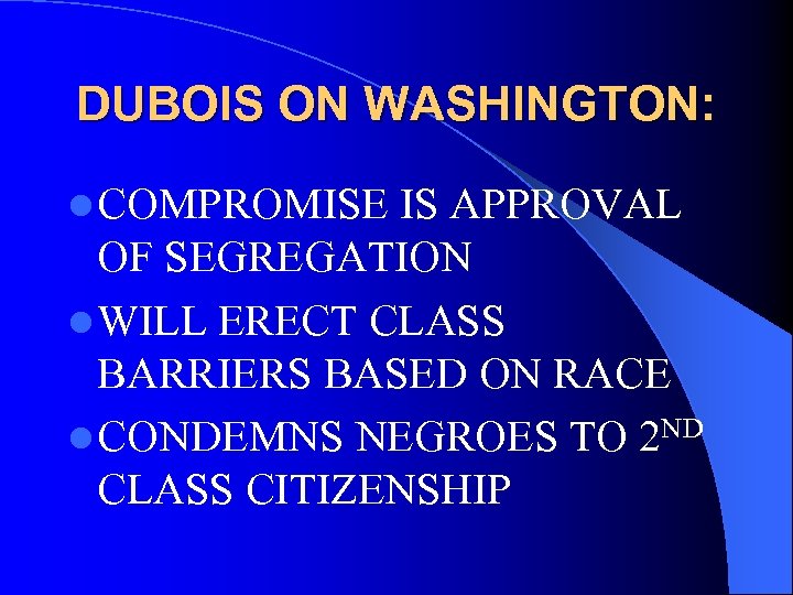 DUBOIS ON WASHINGTON: l COMPROMISE IS APPROVAL OF SEGREGATION l WILL ERECT CLASS BARRIERS