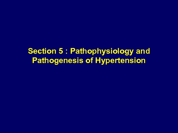 Section 5 : Pathophysiology and Pathogenesis of Hypertension 
