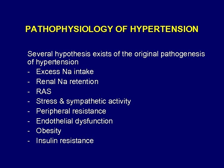 PATHOPHYSIOLOGY OF HYPERTENSION Several hypothesis exists of the original pathogenesis of hypertension - Excess
