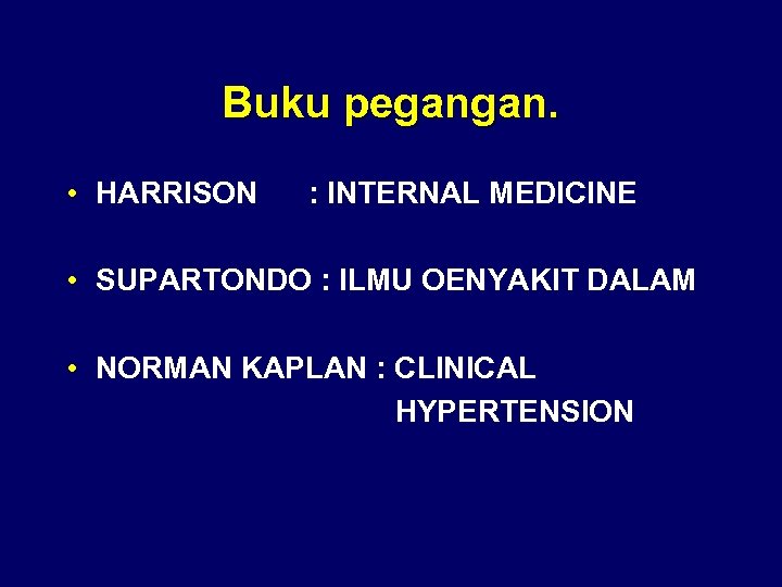 Buku pegangan. • HARRISON : INTERNAL MEDICINE • SUPARTONDO : ILMU OENYAKIT DALAM •