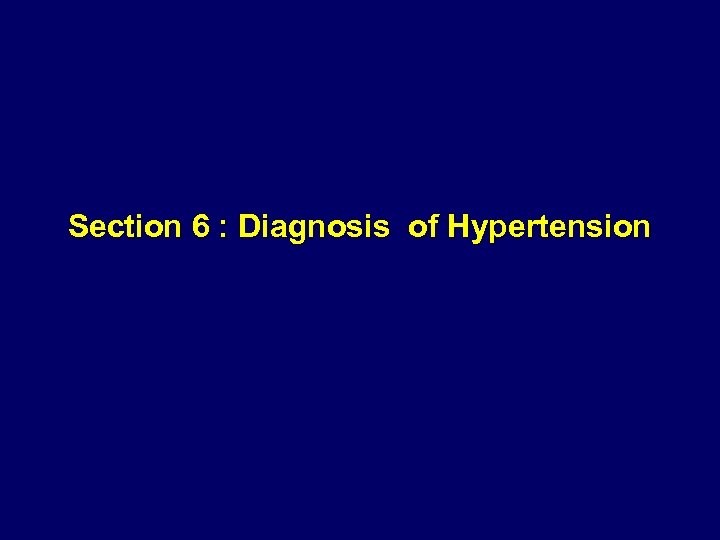 Section 6 : Diagnosis of Hypertension 