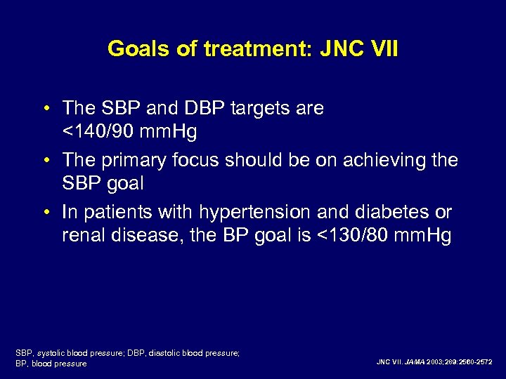 Goals of treatment: JNC VII • The SBP and DBP targets are <140/90 mm.