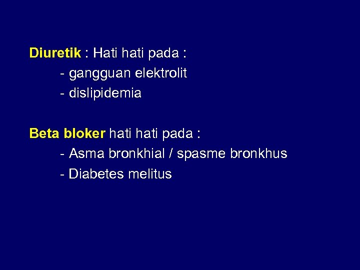 Diuretik : Hati hati pada : - gangguan elektrolit - dislipidemia Beta bloker hati