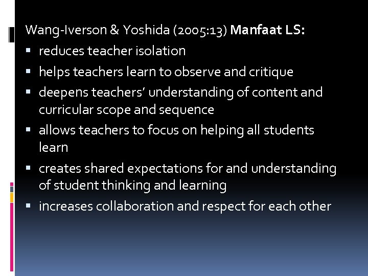 Wang-Iverson & Yoshida (2005: 13) Manfaat LS: reduces teacher isolation helps teachers learn to