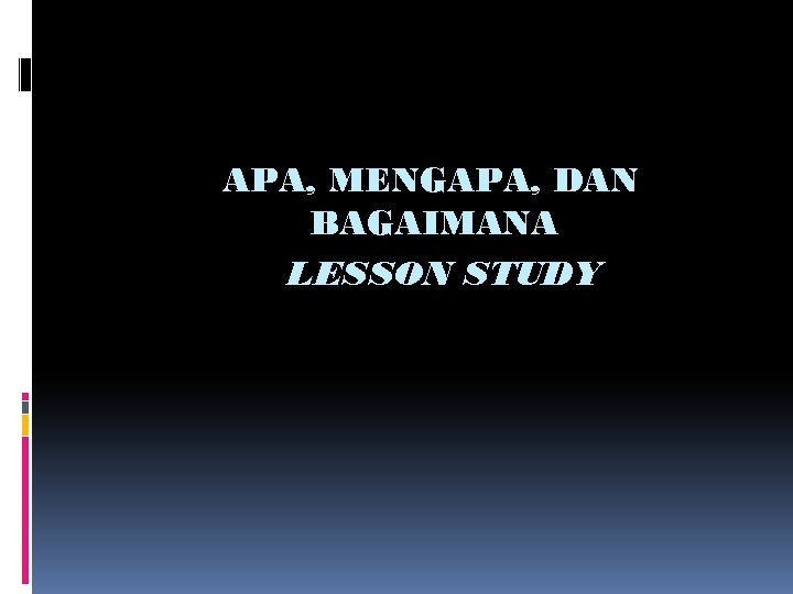 APA, MENGAPA, DAN BAGAIMANA LESSON STUDY 