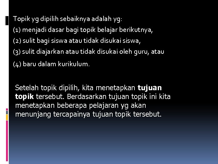 Topik yg dipilih sebaiknya adalah yg: (1) menjadi dasar bagi topik belajar berikutnya, (2)
