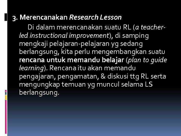 3. Merencanakan Research Lesson Di dalam merencanakan suatu RL (a teacherled instructional improvement), di
