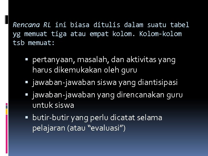 Rencana RL ini biasa ditulis dalam suatu tabel yg memuat tiga atau empat kolom.