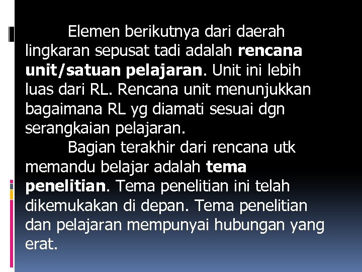 Elemen berikutnya dari daerah lingkaran sepusat tadi adalah rencana unit/satuan pelajaran. Unit ini lebih