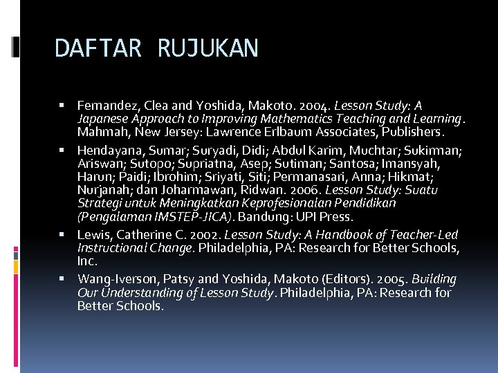 DAFTAR RUJUKAN Fernandez, Clea and Yoshida, Makoto. 2004. Lesson Study: A Japanese Approach to