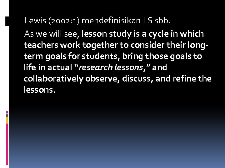 Lewis (2002: 1) mendefinisikan LS sbb. As we will see, lesson study is a