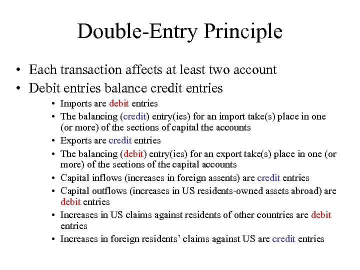 Double-Entry Principle • Each transaction affects at least two account • Debit entries balance