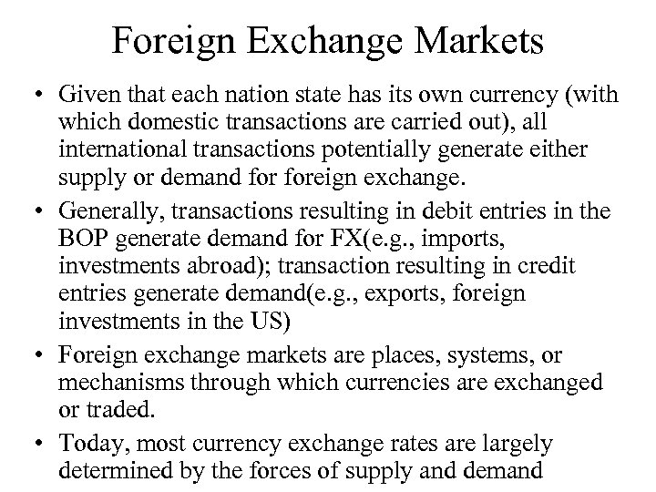 Foreign Exchange Markets • Given that each nation state has its own currency (with