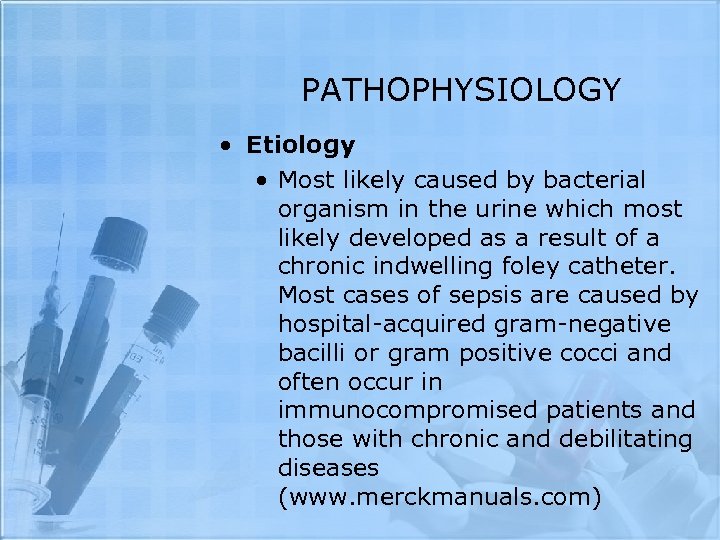 PATHOPHYSIOLOGY • Etiology • Most likely caused by bacterial organism in the urine which