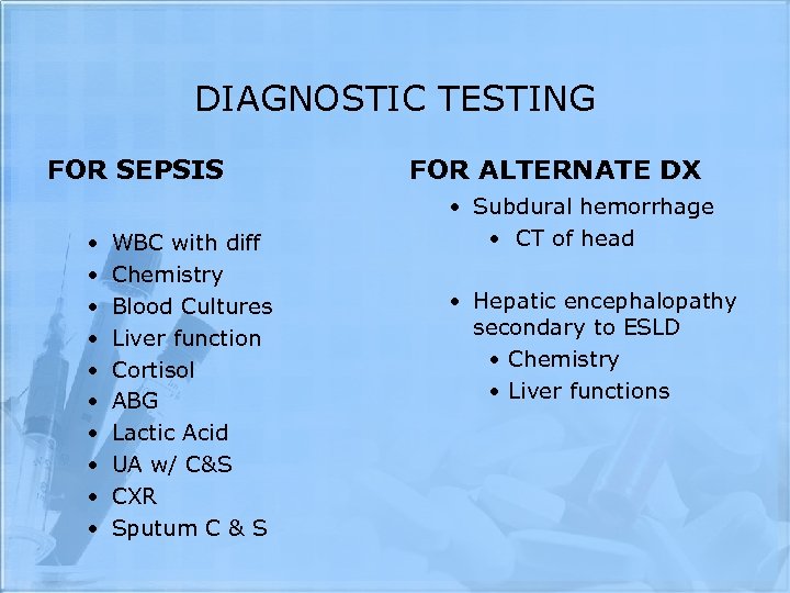 DIAGNOSTIC TESTING FOR SEPSIS • • • WBC with diff Chemistry Blood Cultures Liver