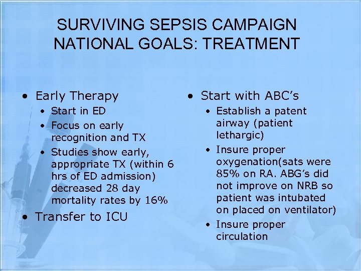 SURVIVING SEPSIS CAMPAIGN NATIONAL GOALS: TREATMENT • Early Therapy • Start in ED •