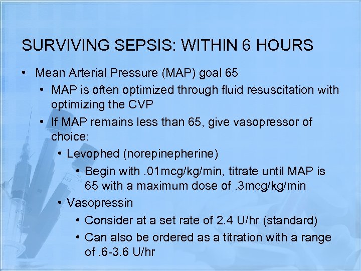 SURVIVING SEPSIS: WITHIN 6 HOURS • Mean Arterial Pressure (MAP) goal 65 • MAP