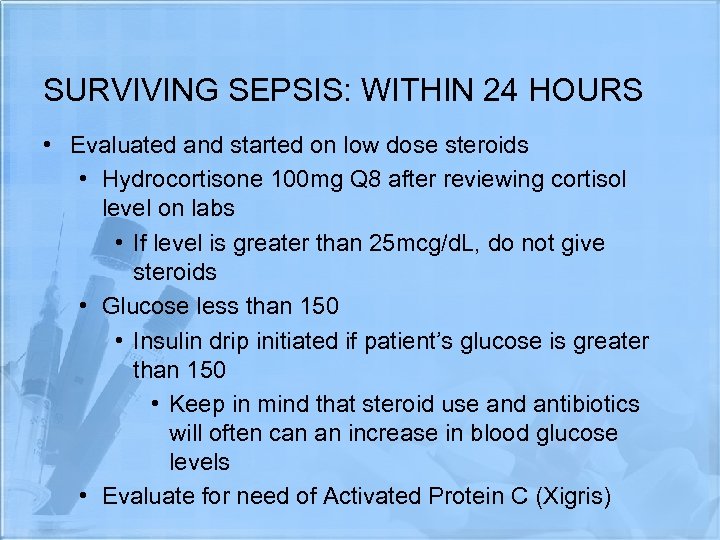SURVIVING SEPSIS: WITHIN 24 HOURS • Evaluated and started on low dose steroids •