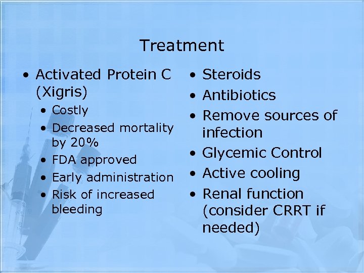 Treatment • Activated Protein C (Xigris) • • • Steroids • Antibiotics Costly •