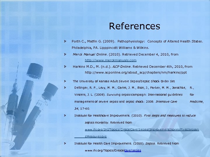 References Ø Porth C. , Matfin G. (2009). Pathophysiology: Concepts of Altered Health States.