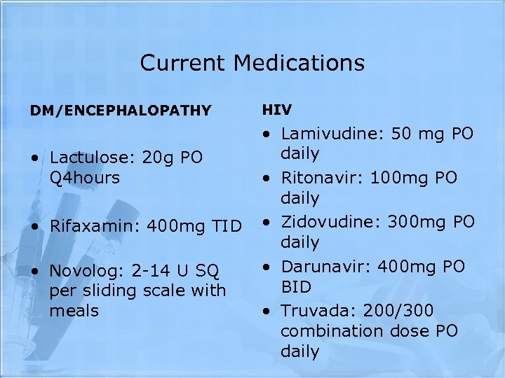 Current Medications DM/ENCEPHALOPATHY • Lactulose: 20 g PO Q 4 hours • Rifaxamin: 400