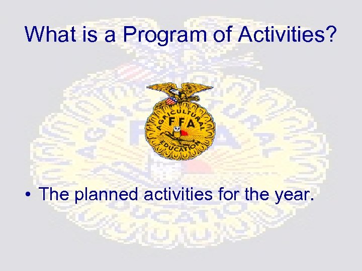What is a Program of Activities? • The planned activities for the year. 