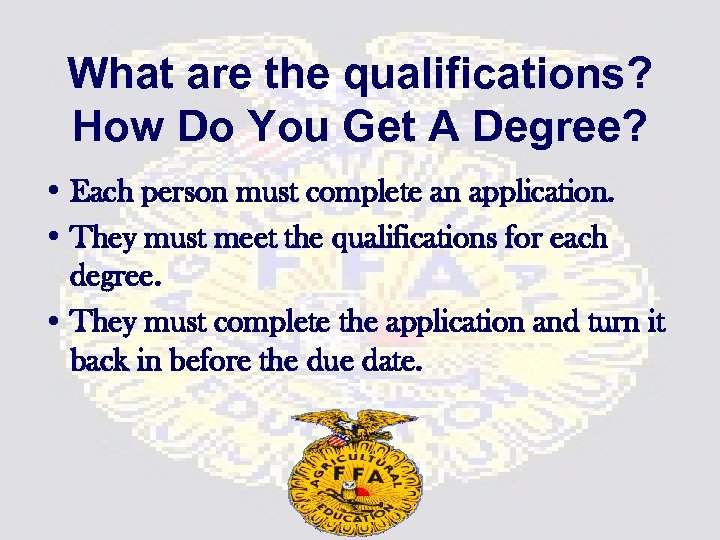 What are the qualifications? How Do You Get A Degree? • Each person must