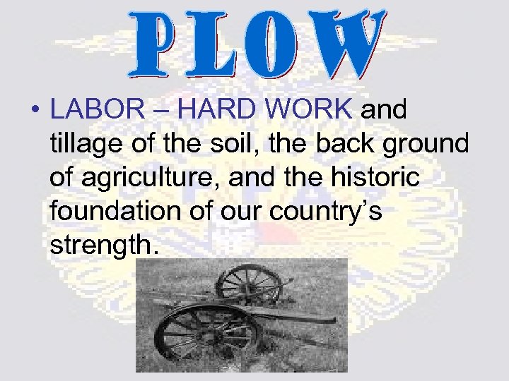 • LABOR – HARD WORK and tillage of the soil, the back ground