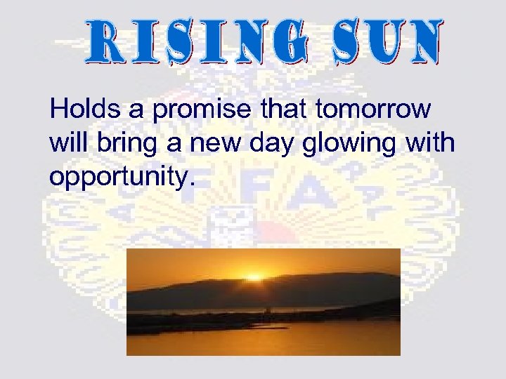 Holds a promise that tomorrow will bring a new day glowing with opportunity. 