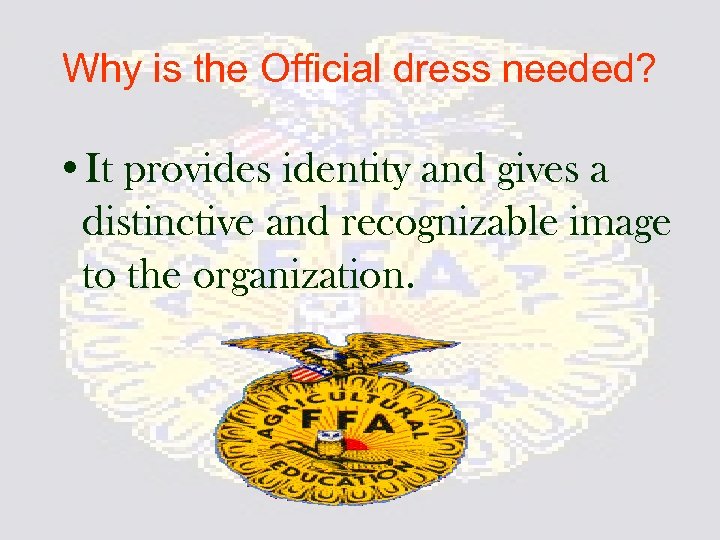 Why is the Official dress needed? • It provides identity and gives a distinctive