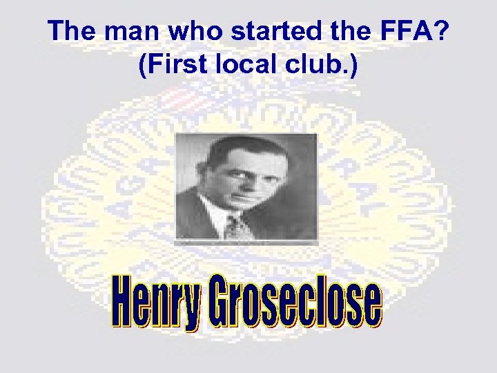 The man who started the FFA? (First local club. ) 