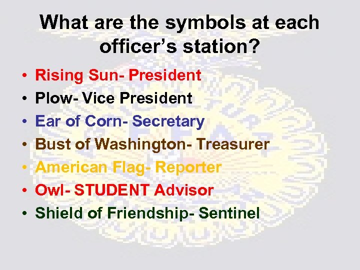 What are the symbols at each officer’s station? • • Rising Sun- President Plow-