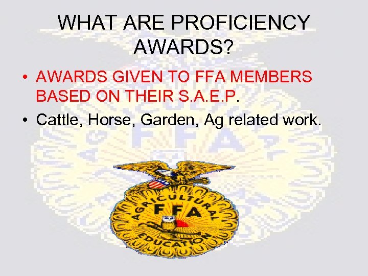 WHAT ARE PROFICIENCY AWARDS? • AWARDS GIVEN TO FFA MEMBERS BASED ON THEIR S.