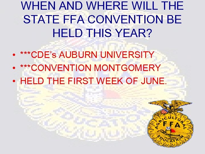 WHEN AND WHERE WILL THE STATE FFA CONVENTION BE HELD THIS YEAR? • ***CDE’s