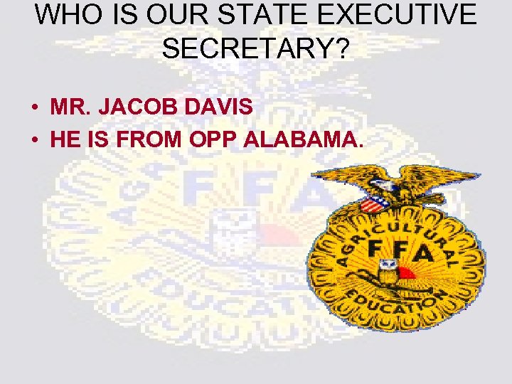 WHO IS OUR STATE EXECUTIVE SECRETARY? • MR. JACOB DAVIS • HE IS FROM