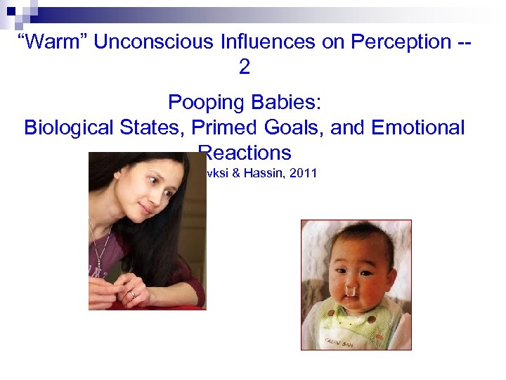 “Warm” Unconscious Influences on Perception -2 Pooping Babies: Biological States, Primed Goals, and Emotional