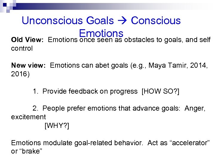 Unconscious Goals Conscious Emotions obstacles to goals, and self Old View: Emotions once seen