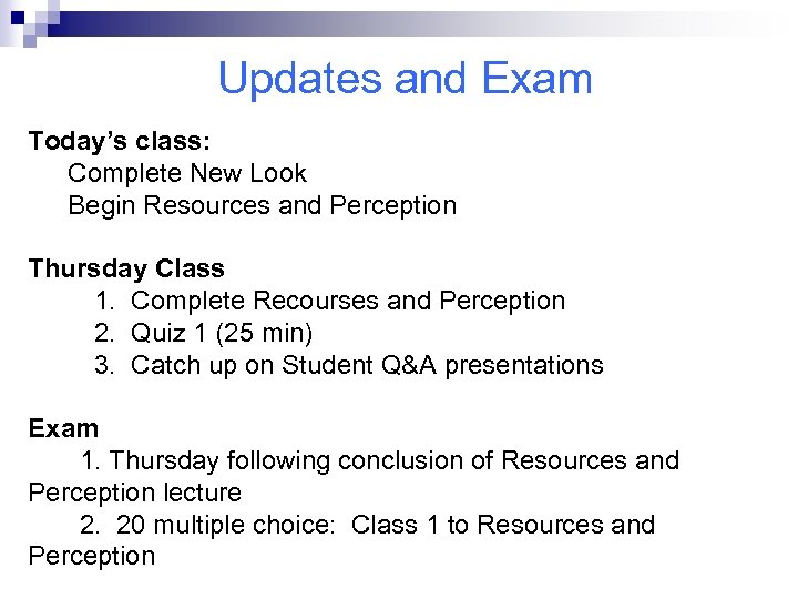 Updates and Exam Today’s class: Complete New Look Begin Resources and Perception Thursday Class