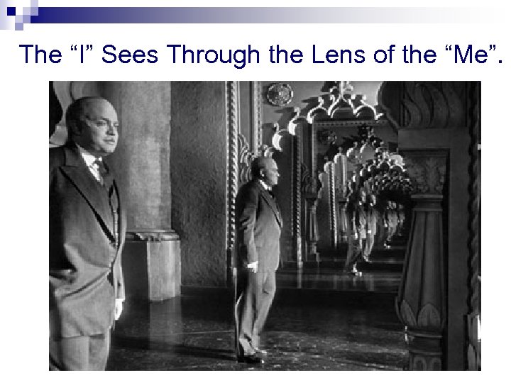 The “I” Sees Through the Lens of the “Me”. 