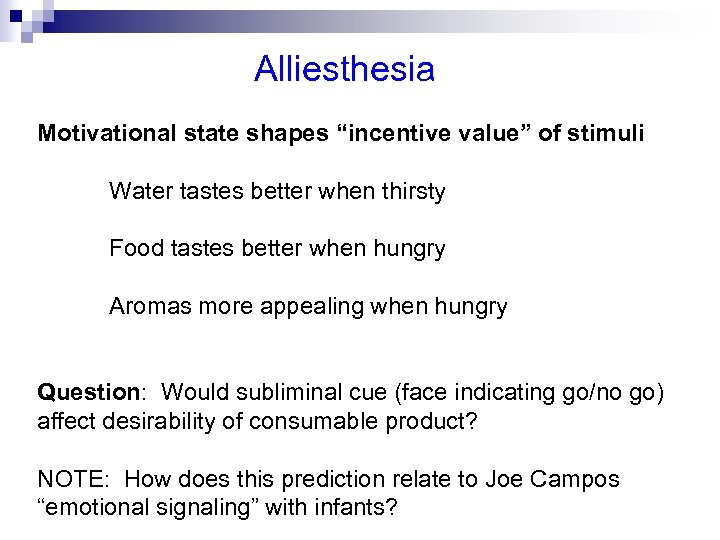 Alliesthesia Motivational state shapes “incentive value” of stimuli Water tastes better when thirsty Food