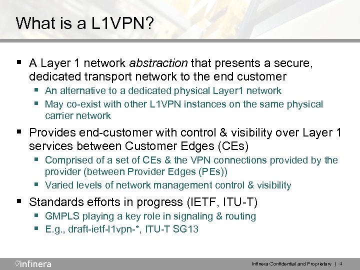 What is a L 1 VPN? § A Layer 1 network abstraction that presents