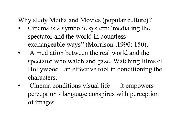 Why study Media and Movies (popular culture)? • Cinema is a symbolic system: “mediating