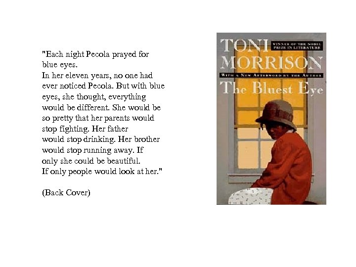 "Each night Pecola prayed for blue eyes. In her eleven years, no one had