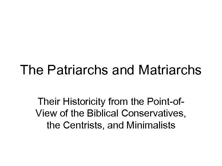 The Patriarchs and Matriarchs Their Historicity from the Point-of. View of the Biblical Conservatives,